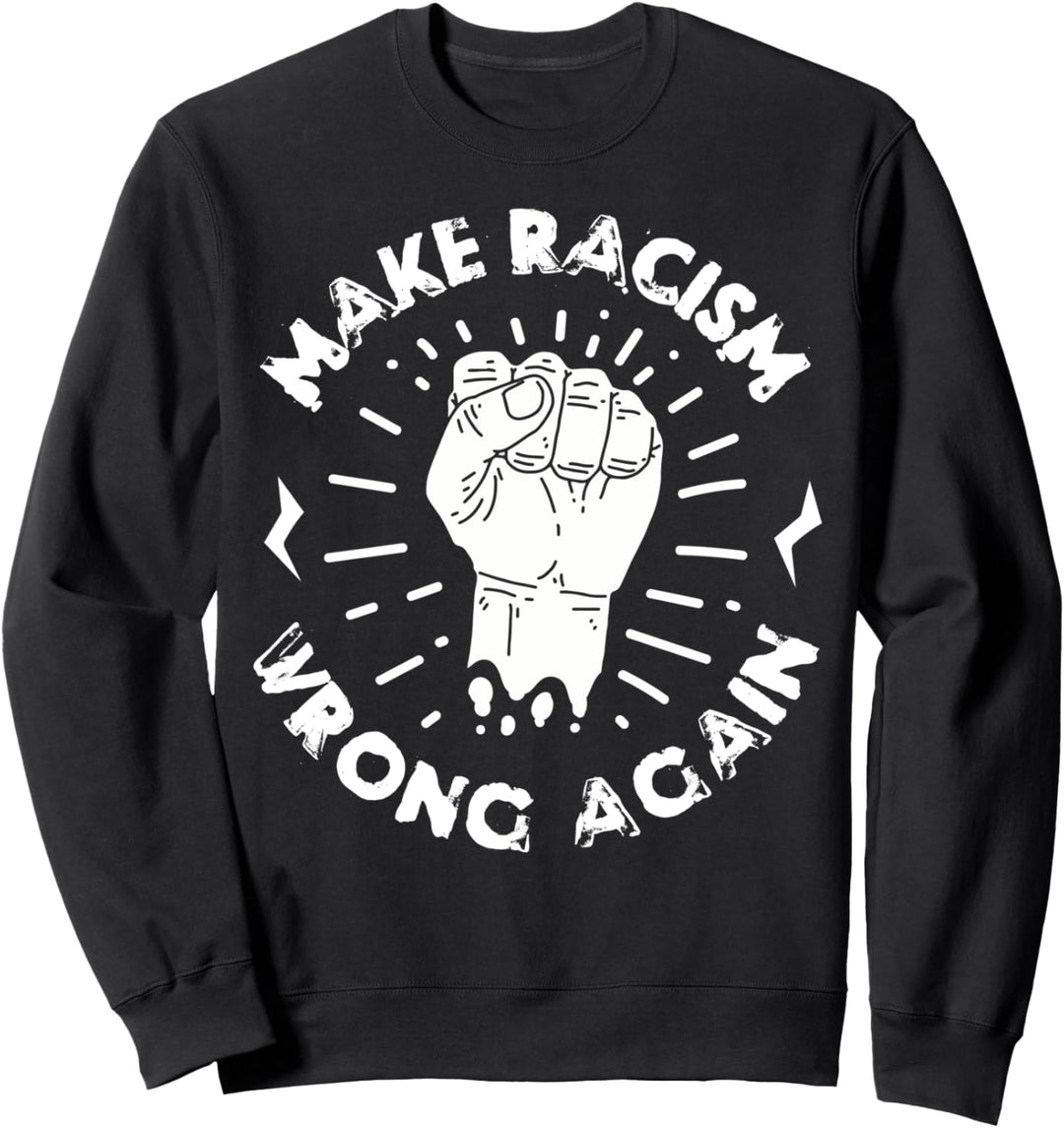 Anti Rassismus Make Racism Wrong Again Geschenk Sweatshirt