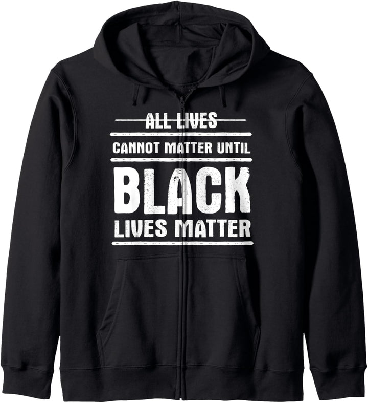 All Lives Cannot Matter Until - Black Lives Matter Kapuzenjacke