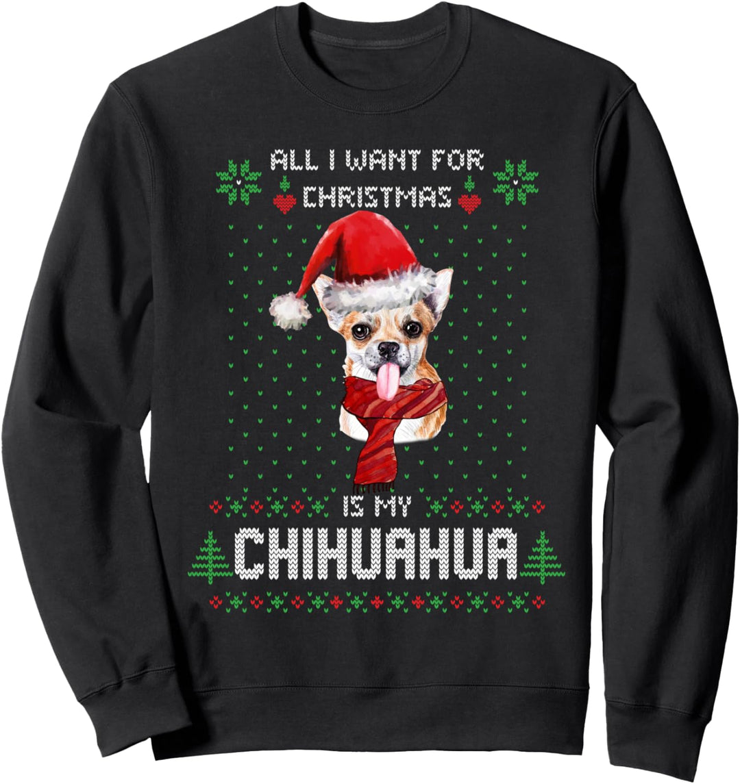Ugly Sweater ALL I WANT FOR CHRISTMAS IS MY CHIHUAHUA Hund Sweatshirt