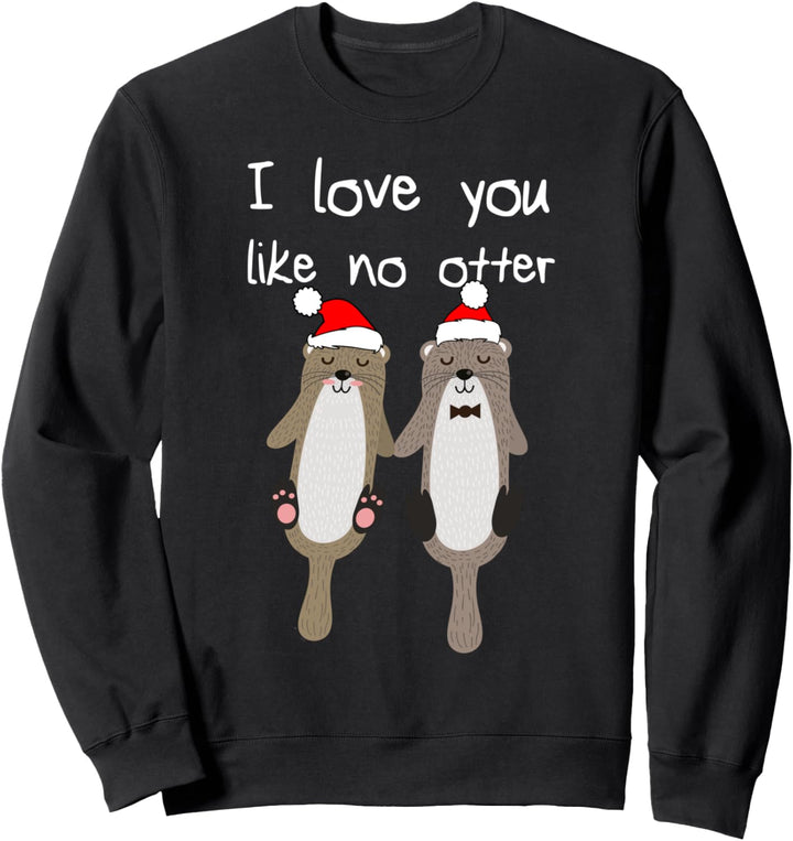I Love You Like No Otter Weihnachten Partner Partnerschaft Sweatshirt