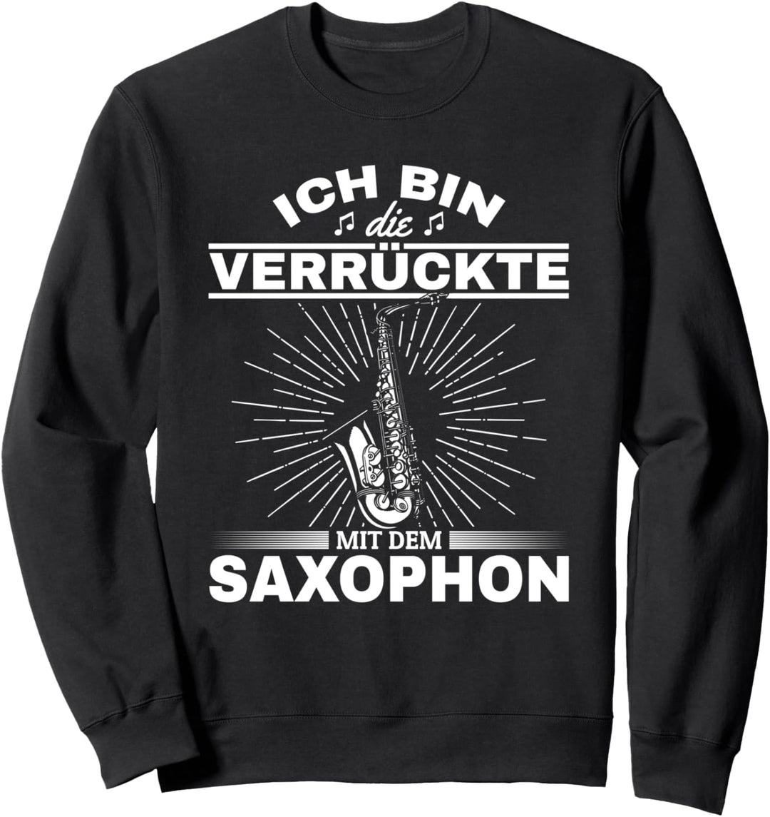 Ich bin die verrückte mit dem Saxophon Player Sweatshirt