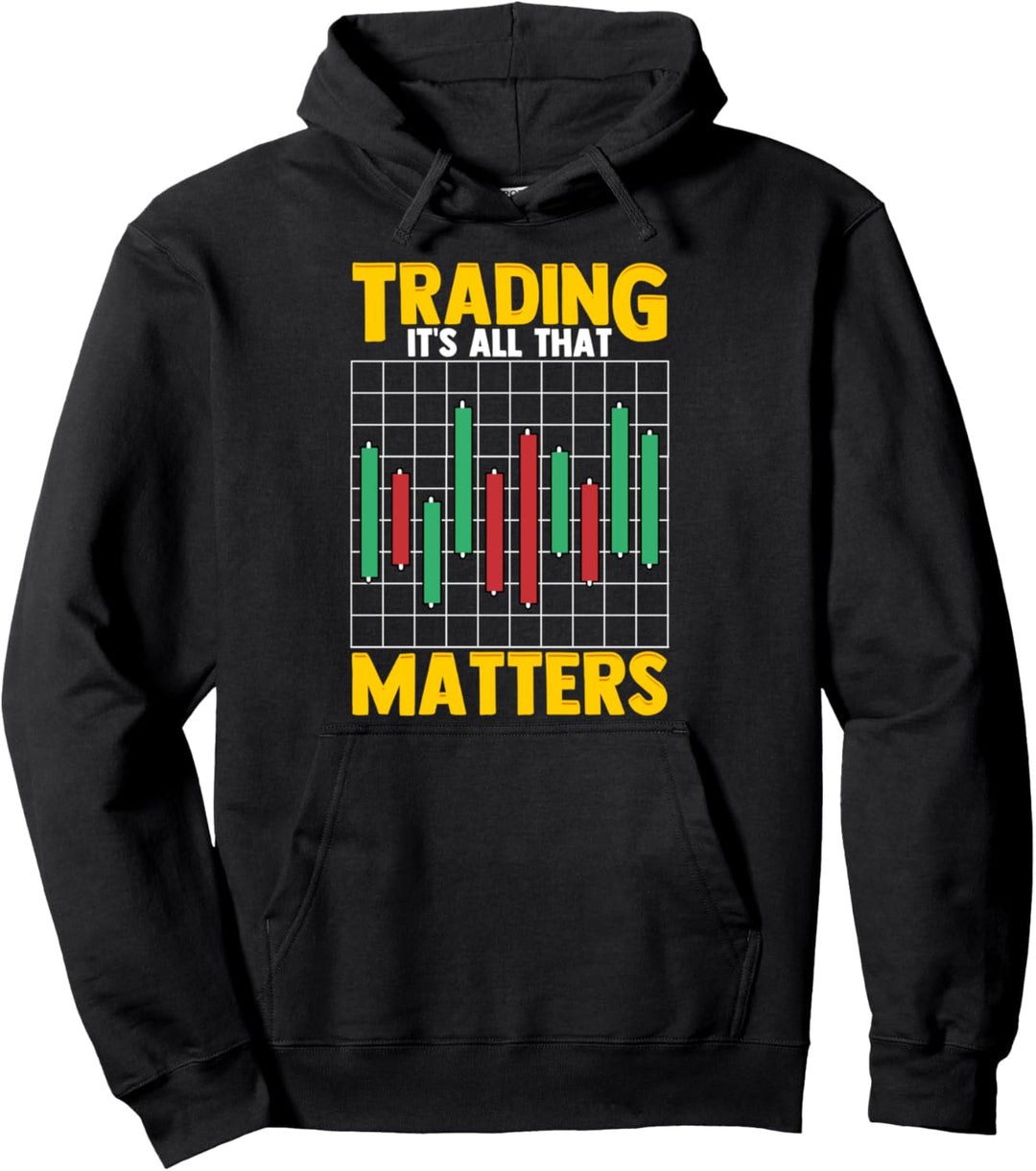 Funny Trading It's All That Matters Stock Investing Pullover Hoodie