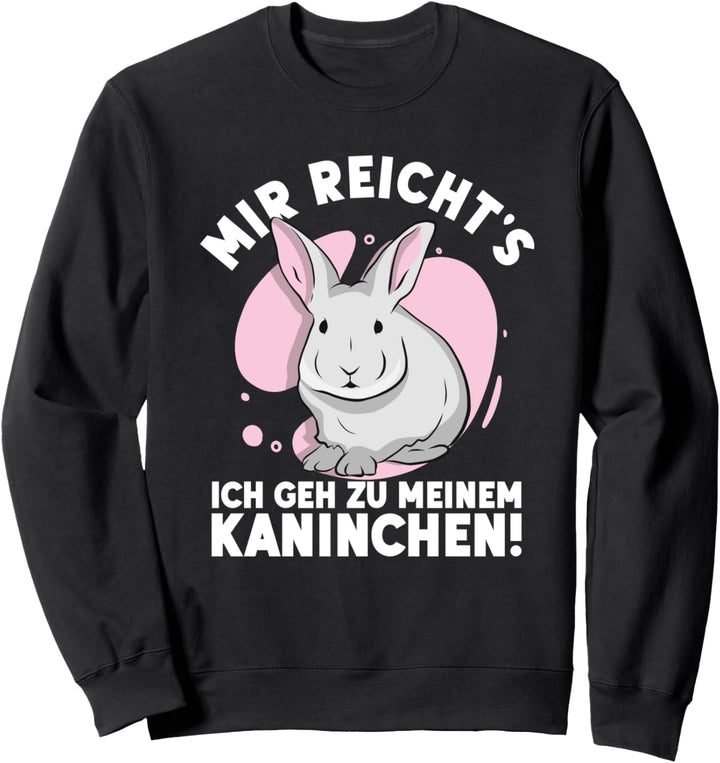 Mir Reichts Ich Geh Zu Meinem Kaninchen Sweatshirt