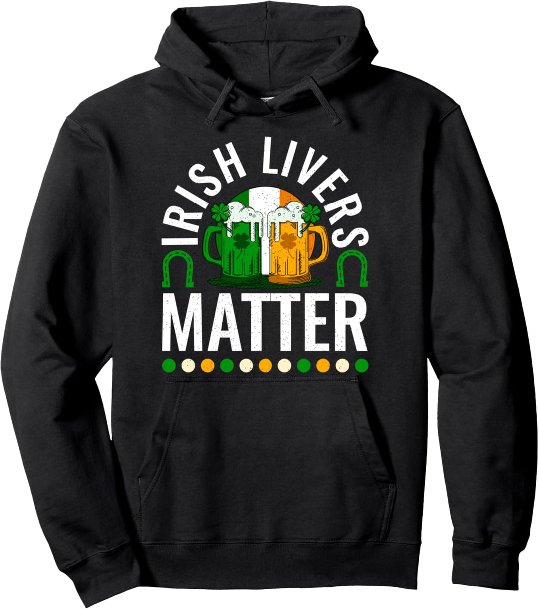 Irish Livers Matter Funny St Patrick's Day Drinking Pullover Hoodie