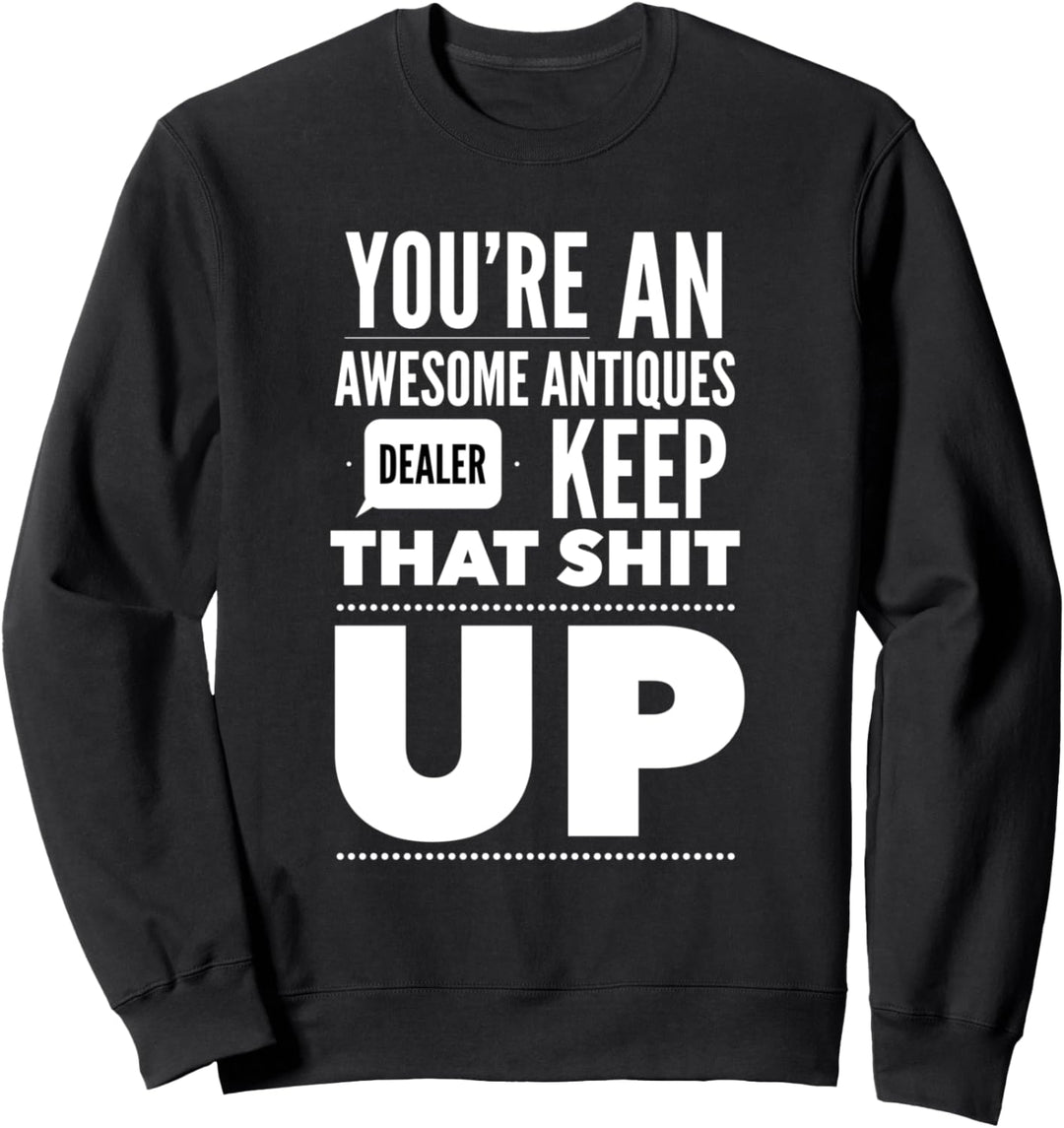 Du bist ein grossartiger Antiquitätenhändler Sweatshirt