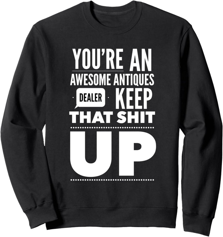 Du bist ein grossartiger Antiquitätenhändler Sweatshirt