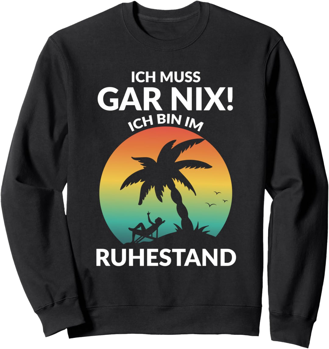 Ich Muss Gar Nix Ich Bin Im Ruhestand Pension Rentner Sweatshirt
