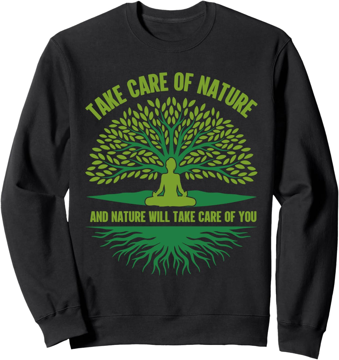 Kümmere dich um die Natur und die Natur wird sich um dich Sweatshirt