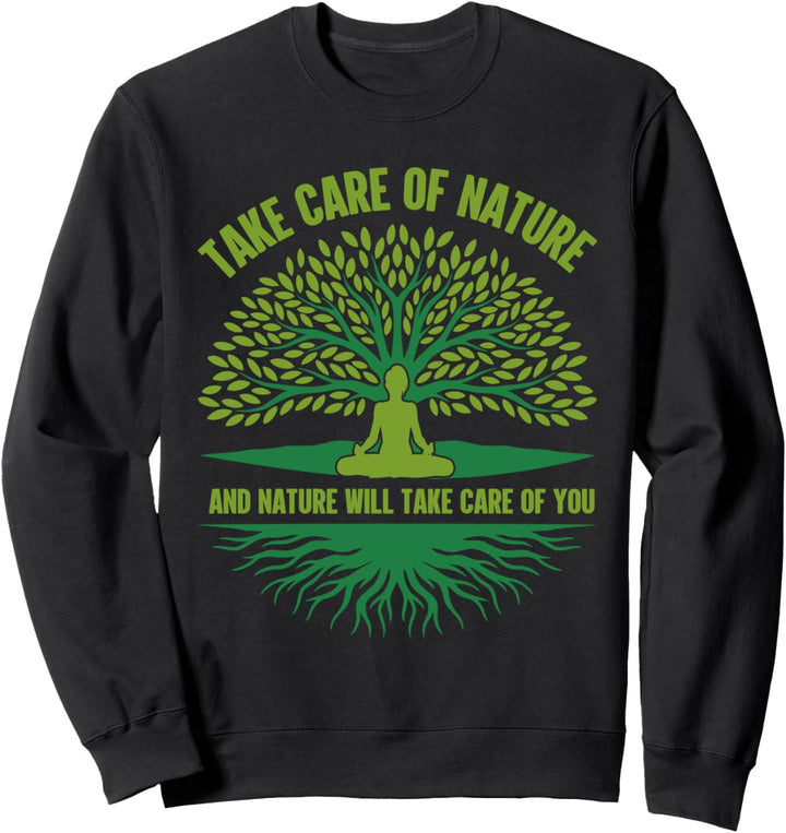 Kümmere dich um die Natur und die Natur wird sich um dich Sweatshirt