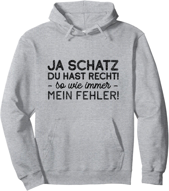 Lustige Partner Sprüche Geschenke - Ja Schatz Du Hast Recht Pullover Hoodie