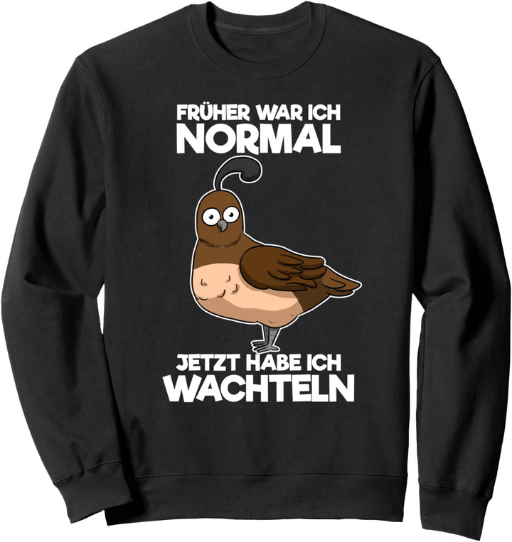 Früher War Ich Normal Jetzt Habe Ich Wachteln Wachtelzüchter Sweatshirt