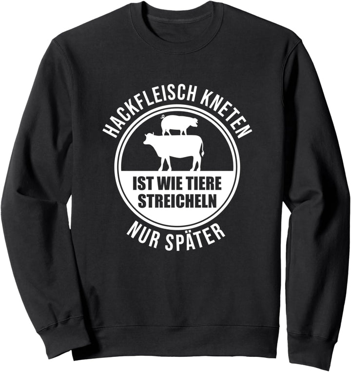 Hackfleisch kneten ist wie Tiere streicheln Metzger Design Sweatshirt