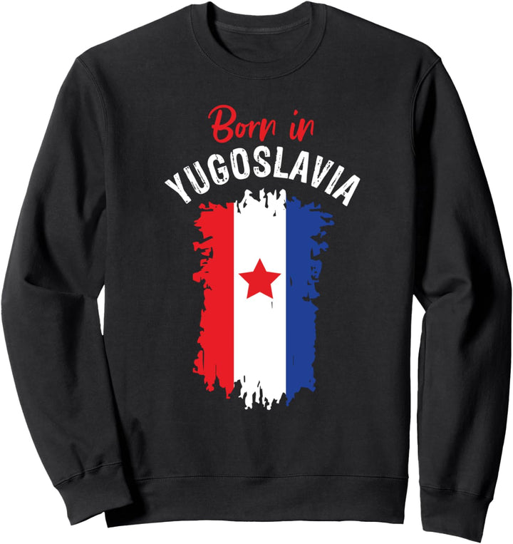 Born in Yugoslavia – Jugoslawischer Balkans Geschenk Sweatshirt