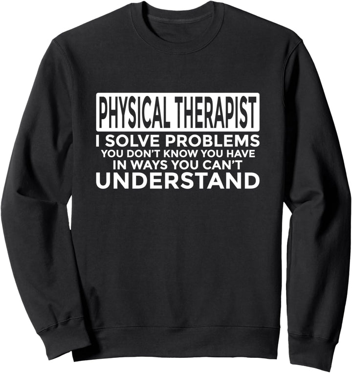 Physiotherapeut löst Probleme Lustige Physiotherapie Sweatshirt