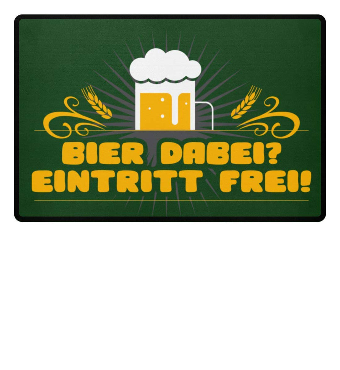 Galeriemode Bier dabei? Eintritt frei! Home für drinnen und draussen - Fussmatte 60x40cm Dunkelgrün,