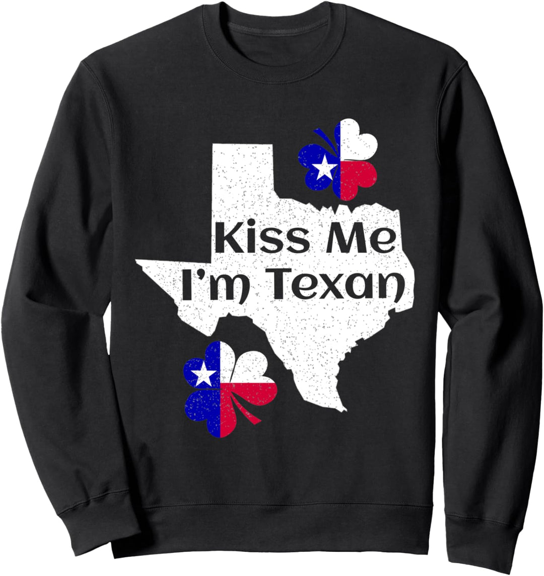 Kiss Me I'm Texan Funny St Patrick's Day Texas Sweatshirt