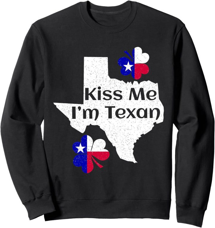 Kiss Me I'm Texan Funny St Patrick's Day Texas Sweatshirt