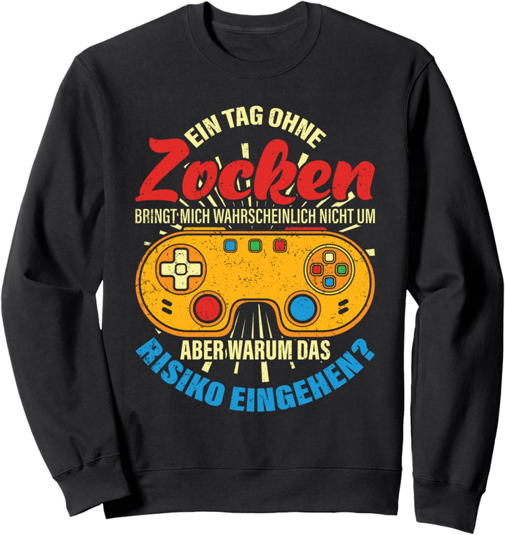 Ein Tag ohne zocken Gamer Nerd Lustiges Gaming Sweatshirt