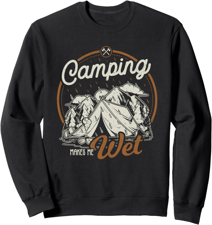 Lustiges Camping macht mich nass Dreckiger Witz Wortspiel Sweatshirt