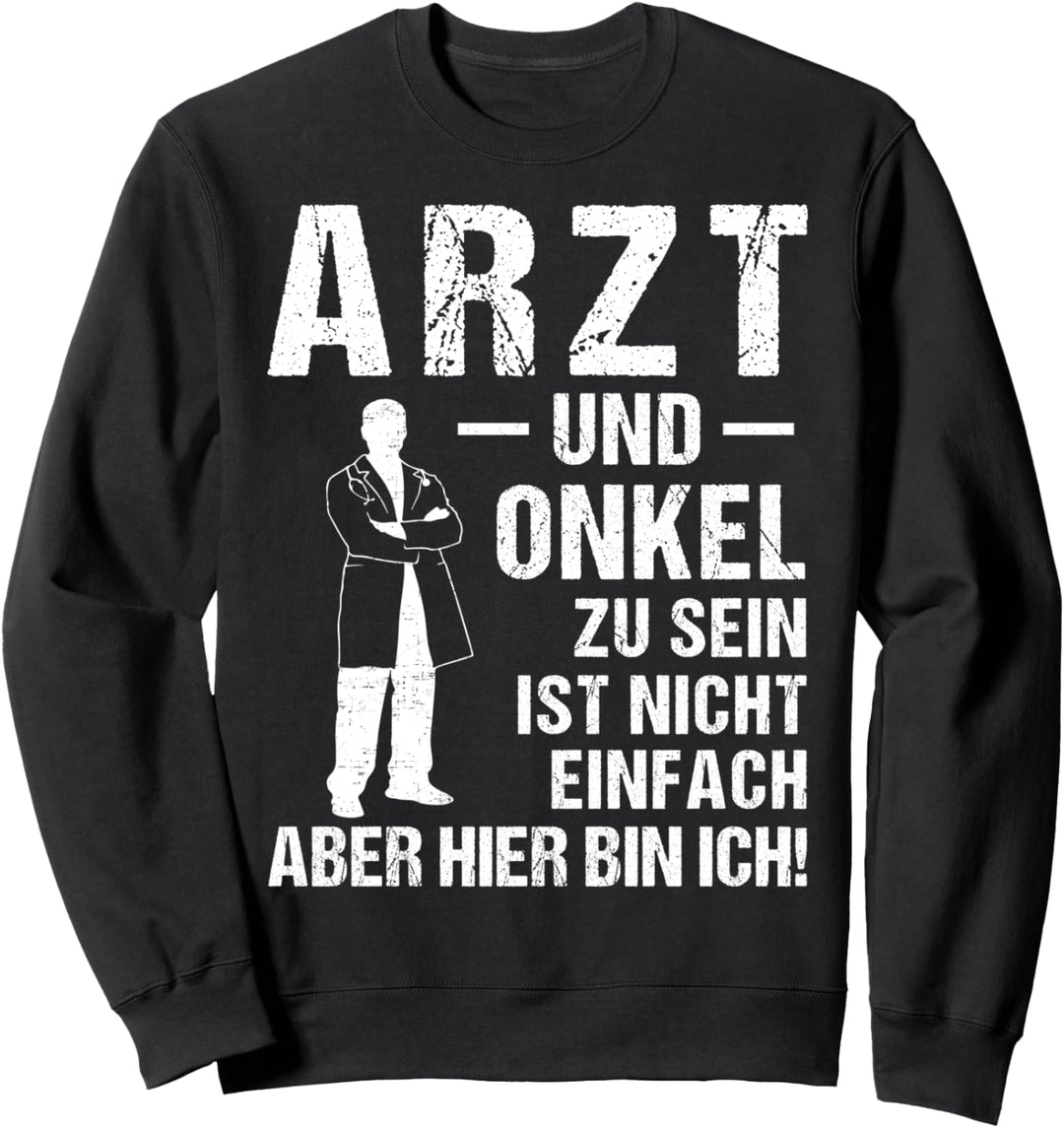 Arzt und Onkel zu sein ist nicht einfach, aber hier bin ich Sweatshirt