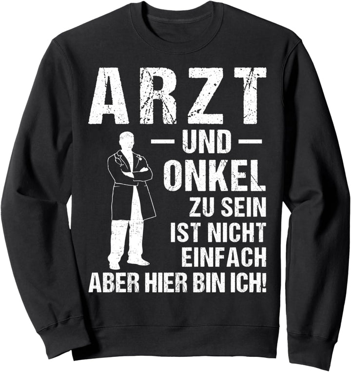 Arzt und Onkel zu sein ist nicht einfach, aber hier bin ich Sweatshirt