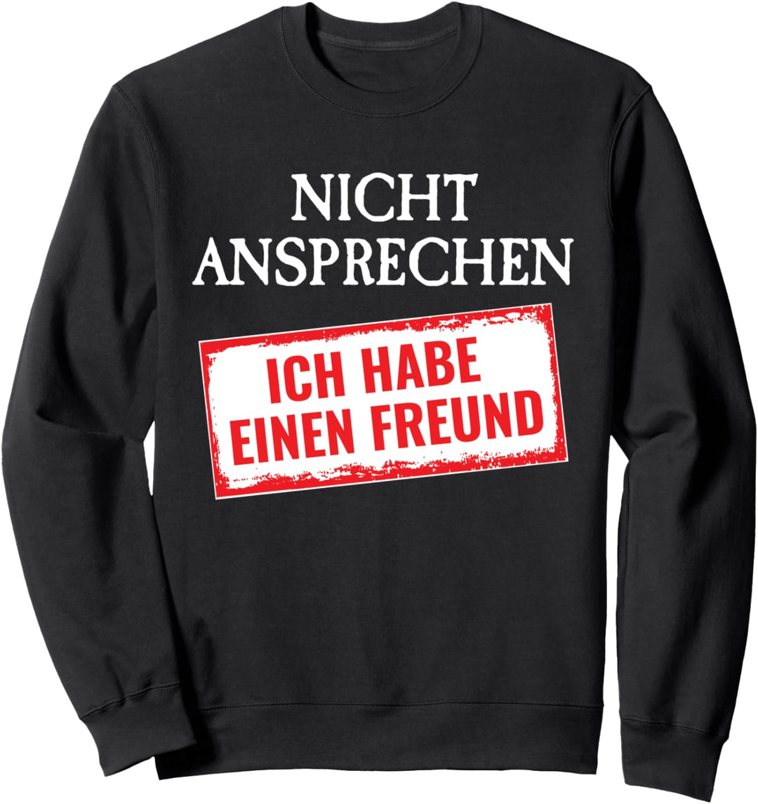 Vergeben Nicht ansprechen ich habe einen Freund Sweatshirt