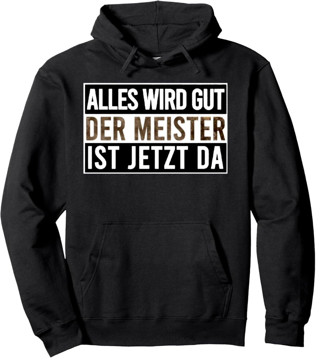 alles wird gut der meister ist jetzt da Pullover Hoodie