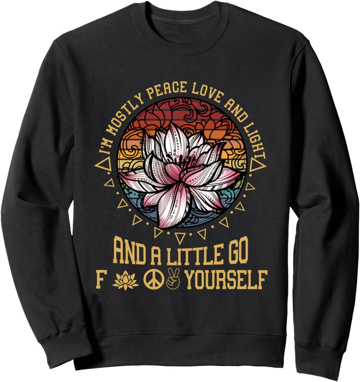 I'm Mostly Peace Love And Light And A Little Go Yoga Sweatshirt