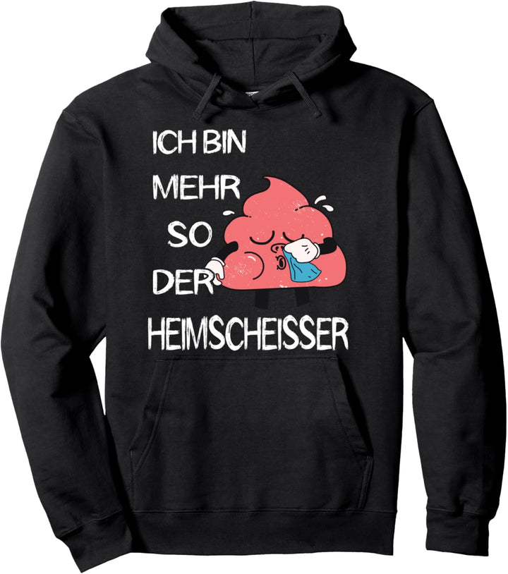 Ich Bin Mehr So Der Heimscheisser Kackhaufen Scheisshaufen Pullover Hoodie
