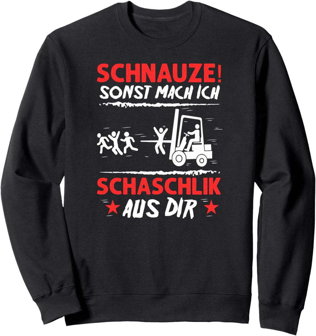 Schnauze sonst Mach Ich Schaschlik Aus Dir - Gabelstabler Sweatshirt