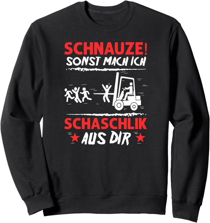 Schnauze sonst Mach Ich Schaschlik Aus Dir - Gabelstabler Sweatshirt