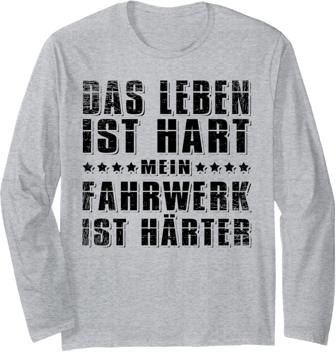 Das Leben ist hart - mein Fahrwerk ist härter - Tuning Tuner Langarmshirt