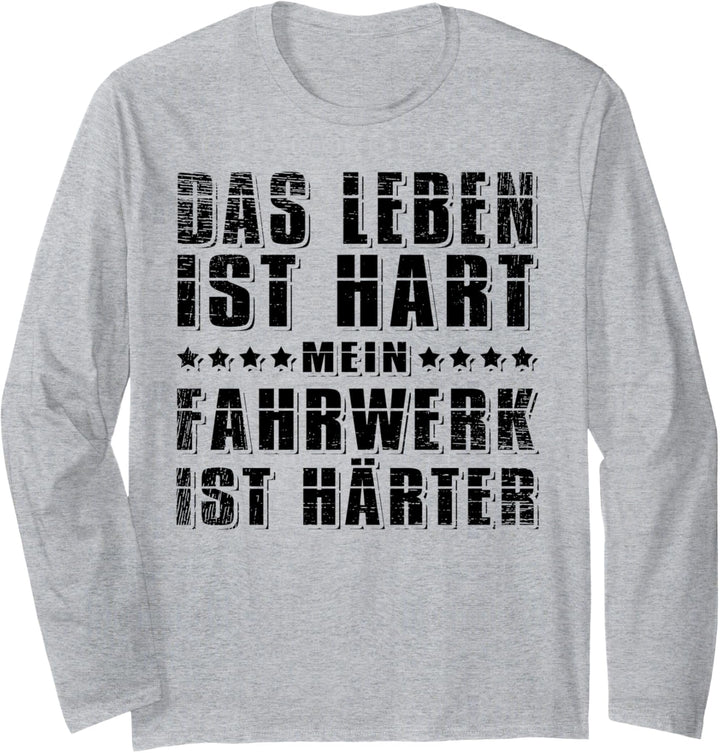 Das Leben ist hart - mein Fahrwerk ist härter - Tuning Tuner Langarmshirt