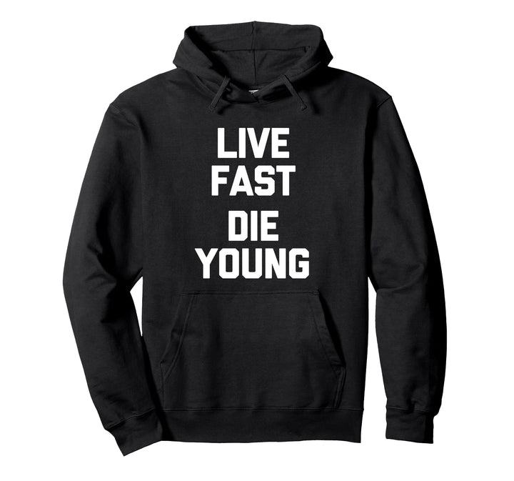 Live Fast, Die Young – lustiger Spruch sarkastische Neuheit cool Pullover Hoodie