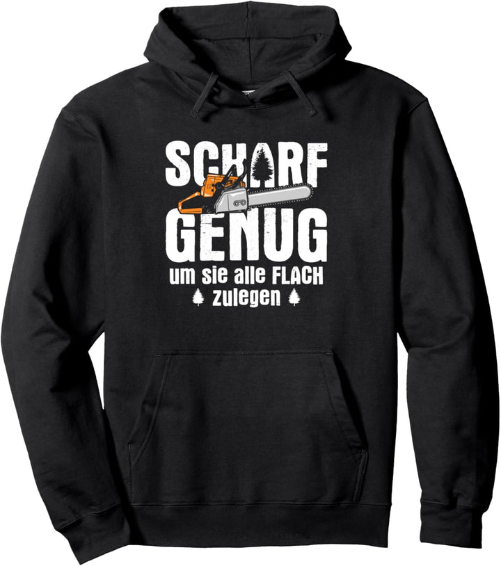 Scharf genug um sie alle flach zulegen Holzfäller Wald Pullover Hoodie
