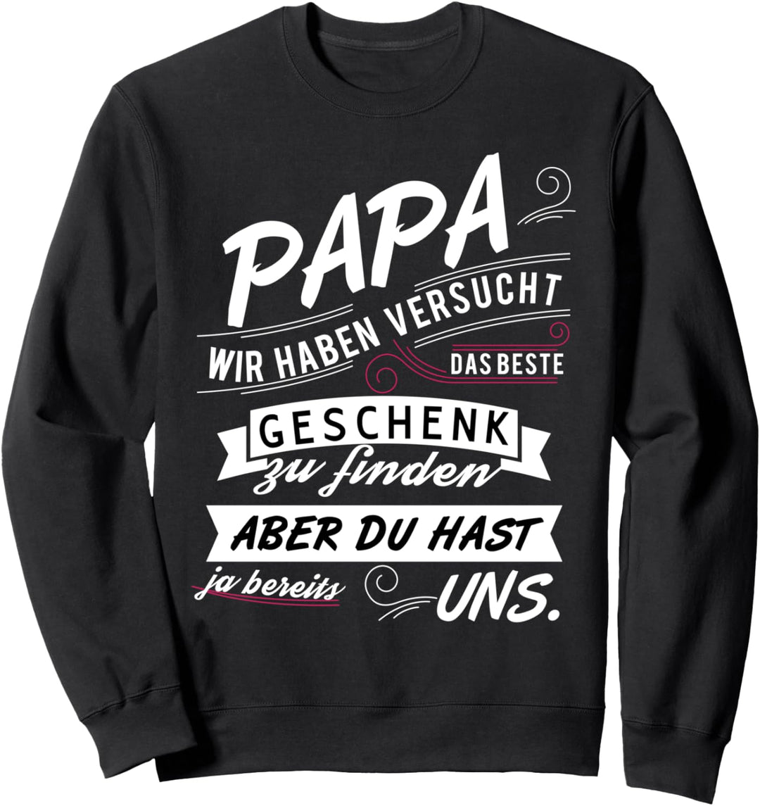 Papa Wir Haben Versucht Das Beste Zu Finden Spruch Vatertag Sweatshirt