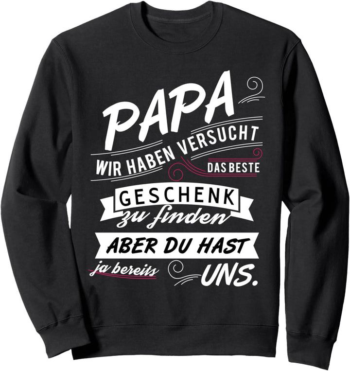 Papa Wir Haben Versucht Das Beste Zu Finden Spruch Vatertag Sweatshirt