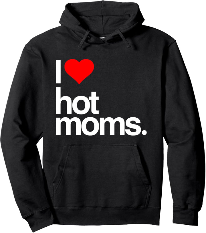 I Love Hot Moms Funny Red Heart I Love Hot Moms Pullover Hoodie