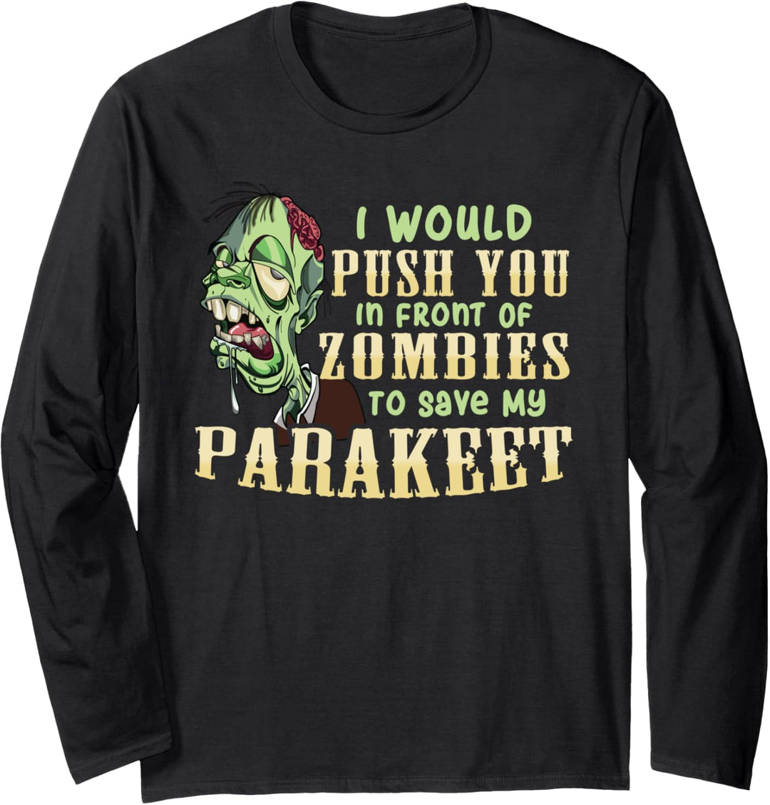 I Will Push You In Front of Zombies to Save My Parakeet Langarmshirt