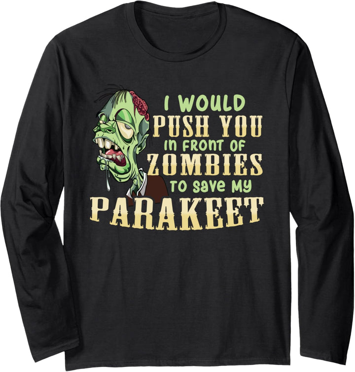 I Will Push You In Front of Zombies to Save My Parakeet Langarmshirt