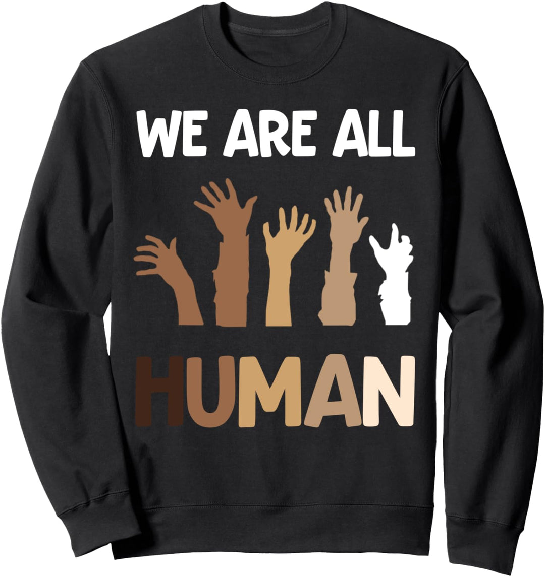 We Are All Human Ant-Racist Activist Black Lives Gift Sweatshirt