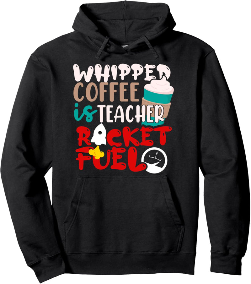 Whipped Coffee Is Teacher Rocket Fuel Pullover Hoodie