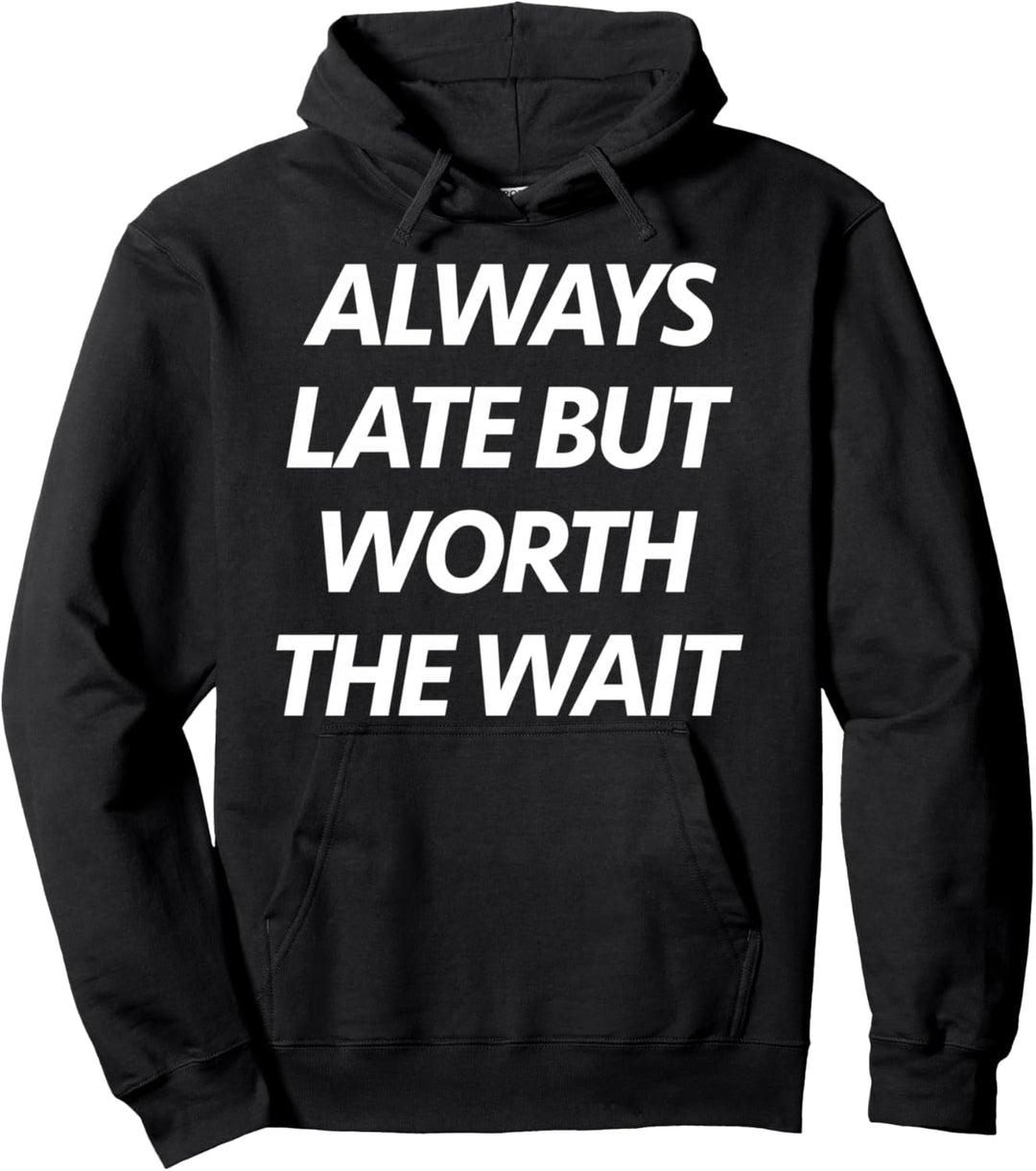 Lustiges sarkastisches Zitat "Always Late But Worth The Wait" Pullover Hoodie