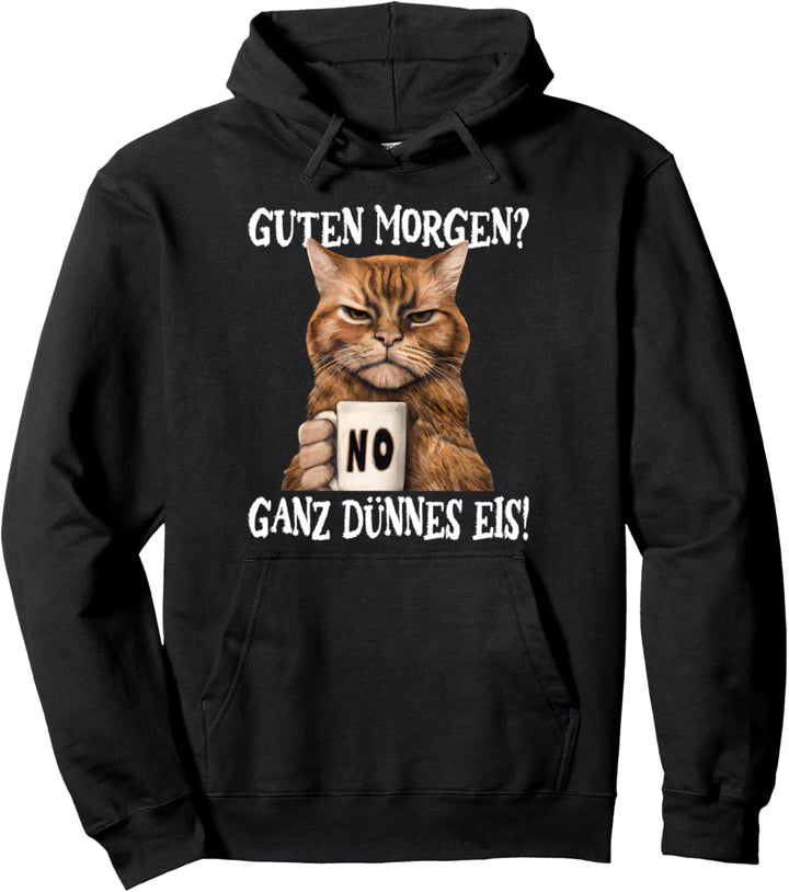 Guten Morgen? Ganz dünnes Eis, Mürrische Lustige Katze Pullover Hoodie
