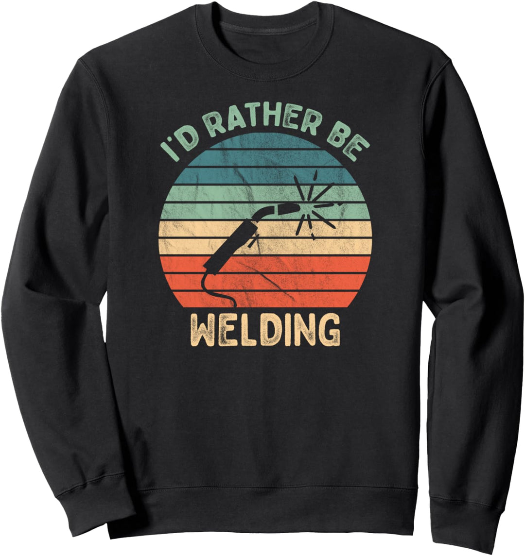 I'd Rather Be Welding | Funny Vintage Welder Sweatshirt