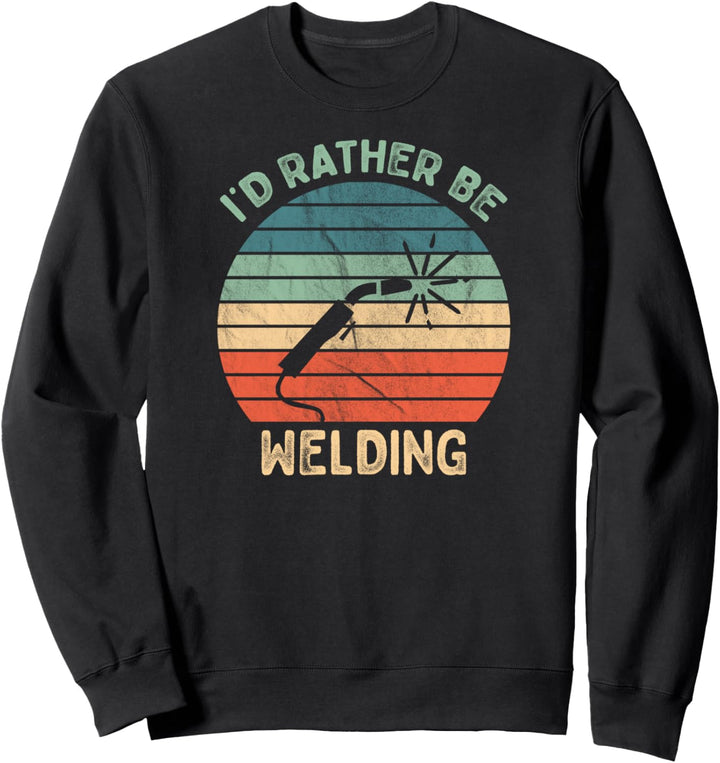 I'd Rather Be Welding | Funny Vintage Welder Sweatshirt