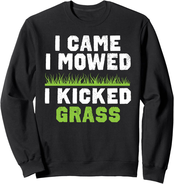 Funny Lawn Care Apparel - I Came I Mowed I Kicked Grass Sweatshirt