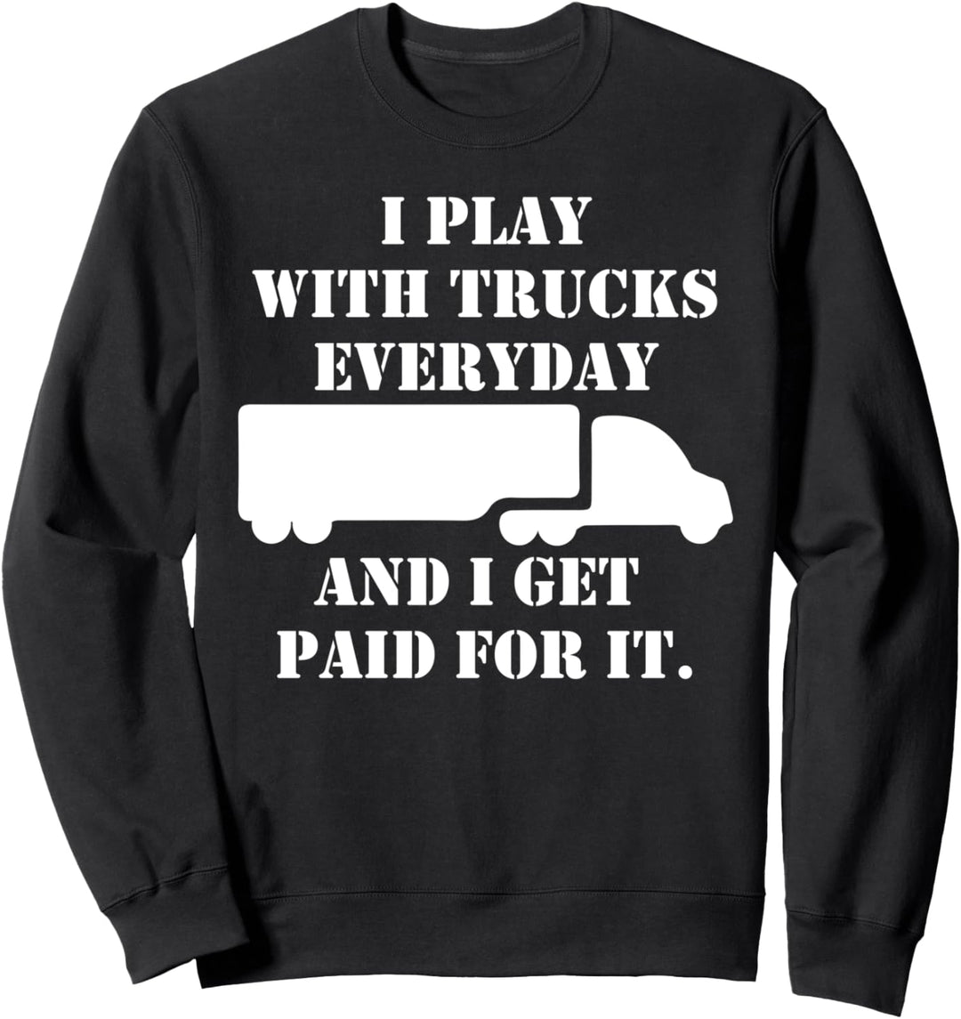 Ich spiele jeden Tag Lastwagen werde einen Trucker bezahlt Sweatshirt