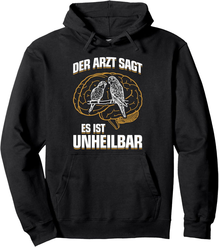 Es ist unheilbar - Lustiges Sittich Wellensittiche Pullover Hoodie