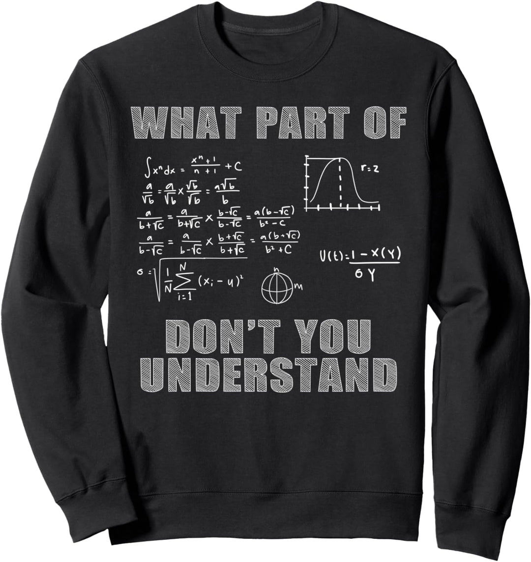 What Part Of Don't You Understand Math Mathematics Nerd Sweatshirt
